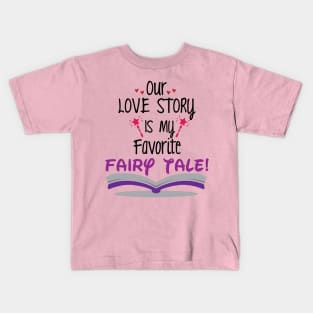 Our Love Story is my Favorite Tale Kids T-Shirt